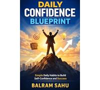 Daily Confidence Blueprint: Simple Daily Habits to Build Self-Confidence and Success