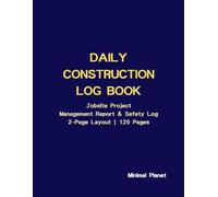 Daily Construction Log Book: Jobsite Project Management Report & Safety Log, Large 2-Page Layout, 120 Pages