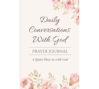 Daily Conversations with God: A Quiet Place With God - Prayer Notebook for Daily Reflection, Gratitude & Faith Journaling