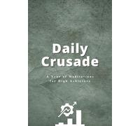 Daily Crusade: A Year of Meditations for High Achievers