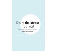 Daily De-Stress Journal: Ease Anxiety & Regulate your Emotions in the Next 3 Months