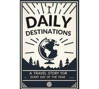 Daily Destinations: A Travel Story for Every Day of the Year