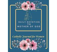 Daily Devotion to Mother of God: 100 Days Daily Guide Catholic Journal for Women with Daily Effective Devotion to Virgin Mary, Bonus Coloring Pages, ... Reflection, Checklist and Daily Bible Reading