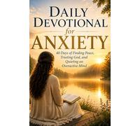 Daily Devotional for Anxiety: 40 Days of Finding Peace, Trusting God, and Quieting an Overactive Mind