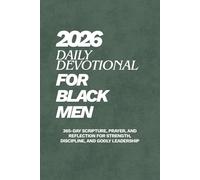 Daily Devotional for Black Men 2026: 365-Day Scripture, Prayer, and Reflection for Strength, Discipline, and Godly Leadership