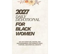 Daily Devotional for Black Women 2027: 365-Day Scripture, Prayer, and Encouragement for Strength, Rest, Purpose, and Spiritual Growth