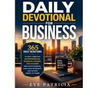 Daily Devotional for Business: 365 Daily Devotions to Help Christian Entrepreneurs, Business Owners, and Leaders Seek God's Wisdom, Lead with Integrity, and Honor Christ at Work