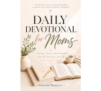 Daily Devotional for Busy Moms: 5-Minute Christian Devotions to Find Strength, Peace, and Joy in the Beautiful Chaos of Motherhood - A 90-Day Gift for Christian Moms