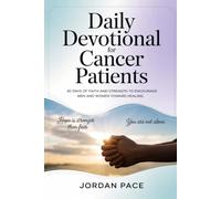 Daily Devotional for Cancer Patients: 40 Days of Faith and Strength to Encourage Men and Women Toward Healing