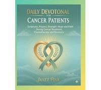 Daily Devotional for Cancer Patients: Scriptures, Prayers, Strength, Hope and Faith During Cancer Treatment, Chemotherapy and Recovery