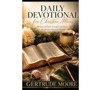 Daily Devotional for Christian Moms: 90 Days of Faith, Strength and Peace for the Overwhelmed Mother