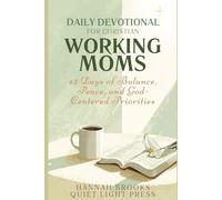 Daily Devotional for Christian Working Moms: 42 Days of Balance, Peace, and God-Centered Priorities (Quiet Light Press)