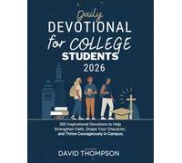 DAILY DEVOTIONAL FOR COLLEGE STUDENTS 2026: 365 Inspirational Devotions to Help strengthen Faith Shape Your Character and Thrive Courageously in Campus