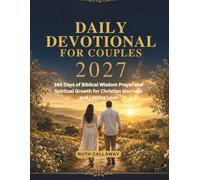 Daily Devotional For Couples 2027: 365 Days of Biblical Wisdom Prayer and Spiritual Growth for Christian Marriage and Lasting Love