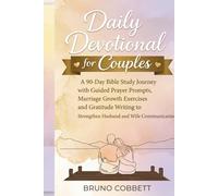Daily Devotional for Couples: A 90-Day Bible Study Journey with Guided Prayer Prompts, Marriage Growth Exercises and Gratitude Writing to Strengthen Husband and Wife Communication