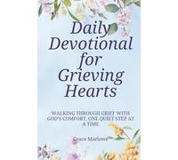 Daily Devotional for Grieving Hearts: Walking Through Grief with God’s Comfort, One Quiet Step at a Time