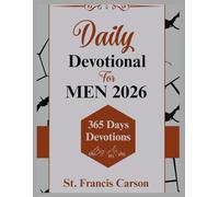 Daily Devotional For Men 2026: 365 Days Devotions for Christian Men, Fathers, Husbands, Brothers, & Sons for Spiritual Growth, Faith-Building, Strengthened Your Walk with God Through Prayers & Scrip