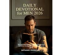 DAILY DEVOTIONAL FOR MEN 2026: 365 Days Inspiring Devotions to Develop Spiritual Resilience, Courage, Wisdom and God-Centered Living (FAITH FOR EVERYDAY LIVING)
