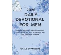 Daily Devotional for Men 2026: Discover Resilience and Faith-Building Practices for 365 Days to Fuel Your Day and Transform Your Life