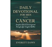 DAILY DEVOTIONAL FOR MEN WITH CANCER: Scripture-Based Encouragement Through Life’s Toughest Battles