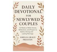 Daily Devotional for Newlywed Couples: 52 Weeks of Bible Verses, Reflections, and Prayers to Build a Strong and Lasting Marriage