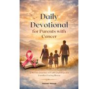 Daily Devotional for Parents with Cancer: A 90 Day Journey of Faith and Hope for Families Facing Illness