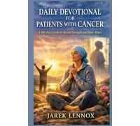DAILY DEVOTIONAL FOR PATIENTS WITH CANCER: A 100-Day Guide to Mental Strength and Inner Peace