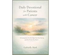 Daily Devotional for Patients with Cancer: A Companion for the Days You Feel Strong and the Times You Don’t