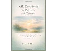 Daily Devotional for Patients with Cancer: A Companion for the Days You Feel Strong and the Times You Don’t