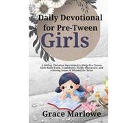 Daily Devotional for Pre-Tween Girls: A 40-Day Christian Devotional to Help Pre-Tween Girls Build Faith, Confidence, Godly Character, and a Strong Sense of Identity in Christ