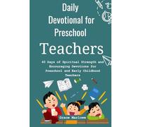Daily Devotional for Preschool Teachers: 40 Days of Spiritual Strength and Encouraging Devotions for Preschool and Early Childhood Teachers