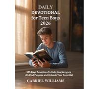 DAILY DEVOTIONAL FOR TEEN BOYS 2026: 365 Days of Devotions to Strengthen Your Faith Grow Courage and Live with Purpose (DAILY REFLECTIONS FOR HOLISTIC GROWTH)