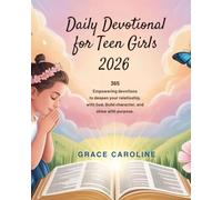 DAILY DEVOTIONAL FOR TEEN GIRLS 2026: 365 Empowering Devotions To Deepen Your Relationship With God Build Character And Shine With Purpose