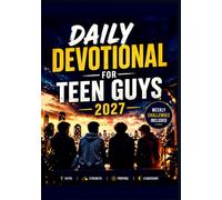 DAILY DEVOTIONAL FOR TEEN GUYS 2027: 365 Days of Life-Changing Devotions for Young Men to Build Strength, Discover Purpose, Find Hope, Experience Joy, and Stand Strong Against Life’s Challenges