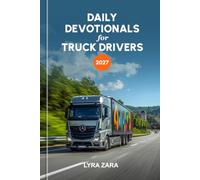 DAILY DEVOTIONAL FOR TRUCK DRIVERS 2027: 365 Days of Strength for Long Hauls, Comfort for Lonely Nights, and God's Promises for Every Mile Ahead.
