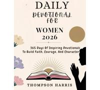 DAILY DEVOTIONAL FOR WOMEN 2026: 365 Days Of Inspiring Devotions To Build Faith Courage And Character