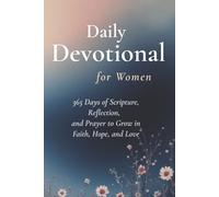 Daily Devotional for Women: 365 Days of Faith, Scripture, and Prayer to Strengthen Your Walk with God: A Year of Encouraging Reflections to Renew Your ... Faith (Devotionals for Both Men and Women)