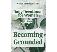 Daily Devotional for Women on Becoming Grounded: A 91-day devotional journey for Christian women navigating anxiety and overwhelm - daily Bible verse, ... for Everyday Faith (Grace in Quiet Places)
