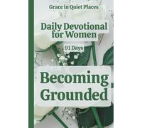 Daily Devotional for Women on Becoming Grounded: A 91-day devotional journey for Christian women navigating anxiety and overwhelm - daily Bible verse, ... for Everyday Faith (Grace in Quiet Places)