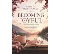 Daily Devotional for Women on Becoming Joyful: A 91-Day devotional journey for Christian women on discovering deep and lasting joy - daily Bible ... and Guided Prayer (Grace in Quiet Places)