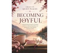 Daily Devotional for Women on Becoming Joyful: A 91-Day devotional journey for Christian women on discovering deep and lasting joy - daily Bible ... and Guided Prayer (Grace in Quiet Places)