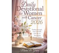 Daily Devotional for Women with Cancer 2026: Finding Strength, Hope, and Faith Each Day on the Journey Through Illness