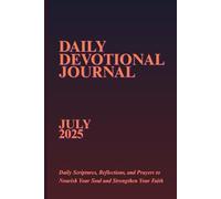 Daily Devotional Journal July 2025: Daily Scriptures, Reflections, and Prayers to Nourish Your Soul and Strengthen Your Faith