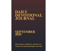 Daily Devotional Journal September 2025: Daily Scriptures, Reflections, and Prayers to Nourish Your Soul and Strengthen Your Faith