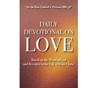 Daily Devotional of Love: Based on the Word of God and Revealed in the Life of Jesus Christ