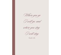 Daily Devotional & Prayer Journal for Christian Women | Where You Go I Will go Ruth 1:16 | Lined pages with Bible Verses: Daily Diary for Prayer, Devotion, and Prophetic Insights