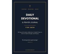 Daily Devotional & Prayer Journal for Men: 90 Days of Scripture, Reflection & Guided Prayer to Grow in Faith, Strength, and Purpose