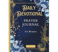 Daily Devotional Prayer Journal For Women: 100 Days Guided Gratitude Notebook To Record Personal Observations, Reflect on Christian Verses & Practice Bible Scriptures For Women of God
