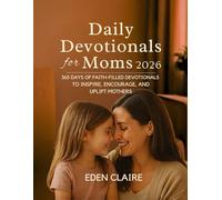 Daily Devotionals for Moms 2026: 365 Days Of Faith-Filled Devotionals To Inspire, Encourage, And Uplift Mothers (Moments of Grace: 5-Minute Devotionals for the Soul)