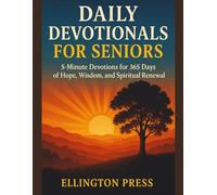Daily Devotionals for Seniors: 5-Minute Devotions for 365 Days of Hope, Wisdom, and Spiritual Renewal